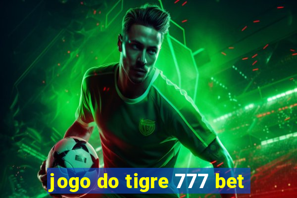 jogo do tigre 777 bet